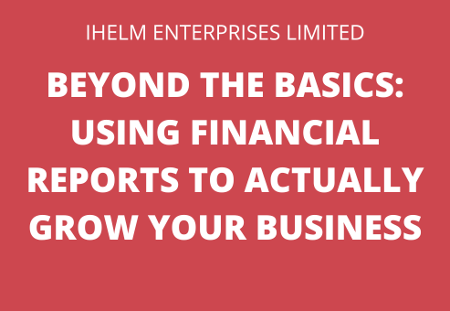 Ihelm Enterprises Limited - May 2026 FB Live - Beyond the Basics - Using Financial Reports to Grow Your Business